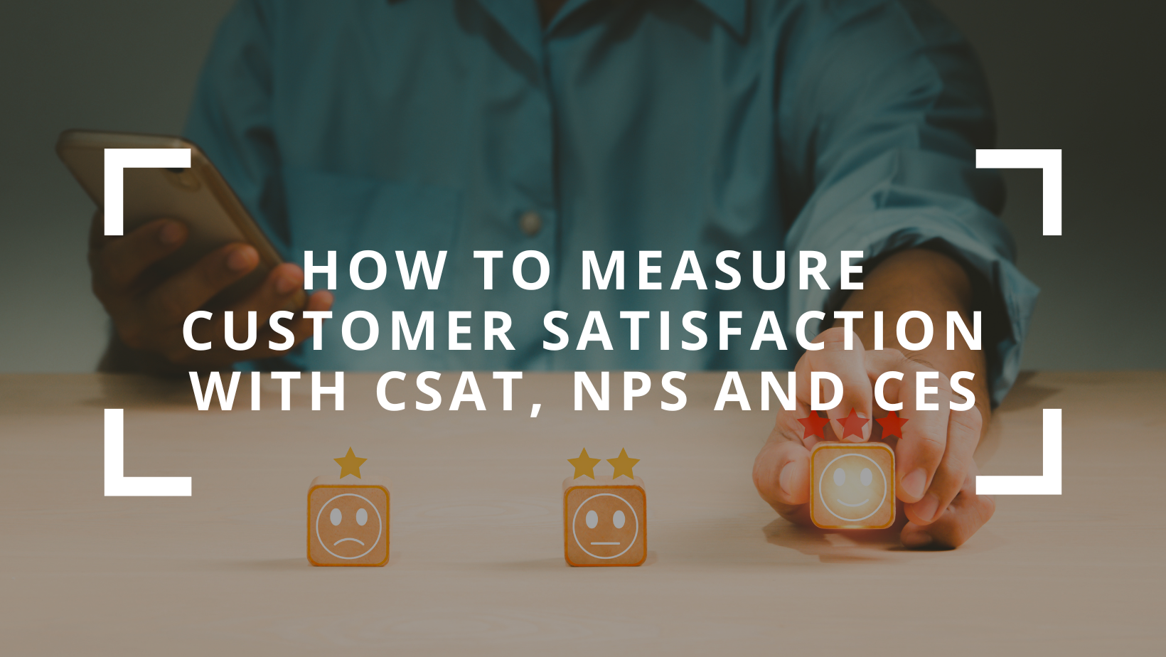 Measuring Customer Satisfaction with CSAT, NPS, and CES